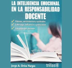La inteligencia Emocional en la Responsabilidad Docente, Editorial Trillas, México, 1ª edición 2019