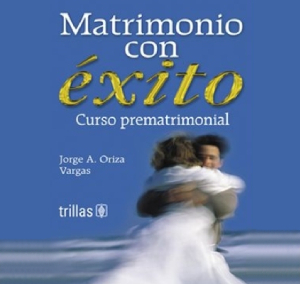 Matrimonio con Éxito. Trillas, México, 2004.